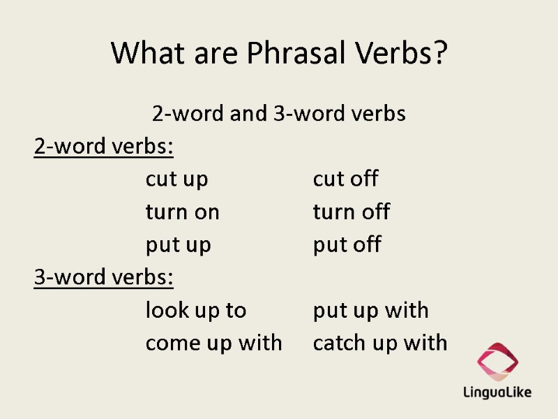 What are Phrasal Verbs? 2-word and 3-word verbs 2-word verbs:    cut